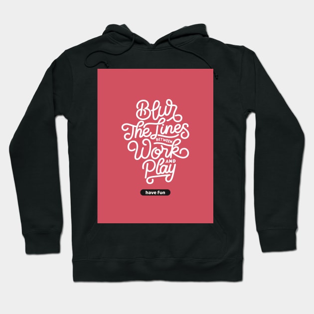 Blur The Lines Between Work And Play | Have Fun Hoodie by AladdinHub